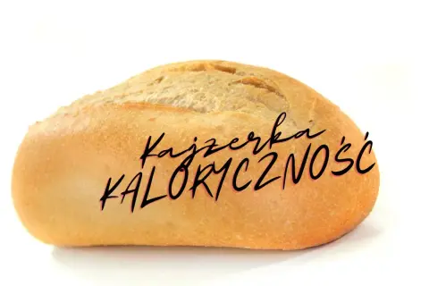 Ile bułka kajzerka ma kalorii? Zaskakujące fakty o jej kaloryczności